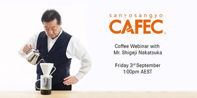 Upcoming: Specialty Coffee Webinar with CAFEC's founder and CEO Mr. Shigeji Nakatsuka